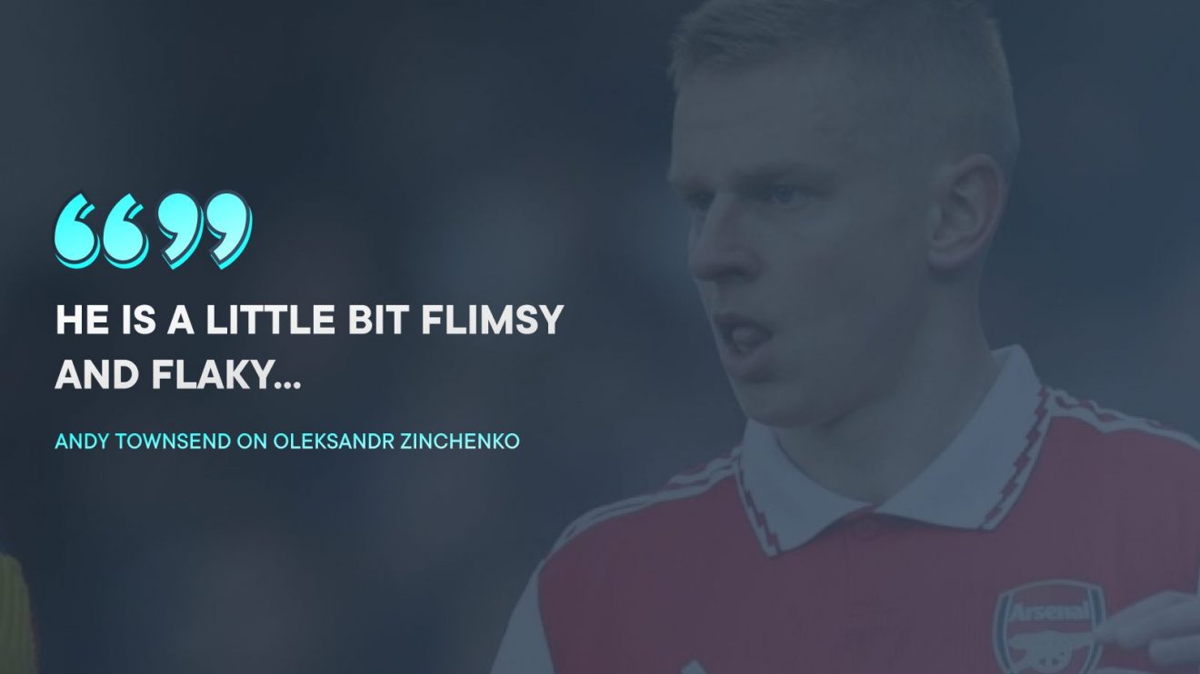 Arsenal left-back Oleksandr Zinchenko is "a bit flimsy and flaky", according to Andy Townsend