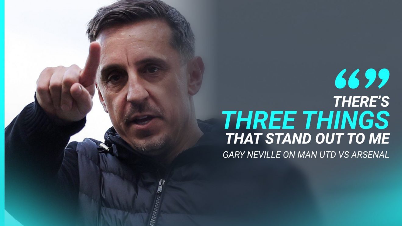 Gary Neville on Man Utd and Arsenal