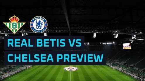 Real Betis vs Chelsea prediction, expected line-ups, how to watch and stats