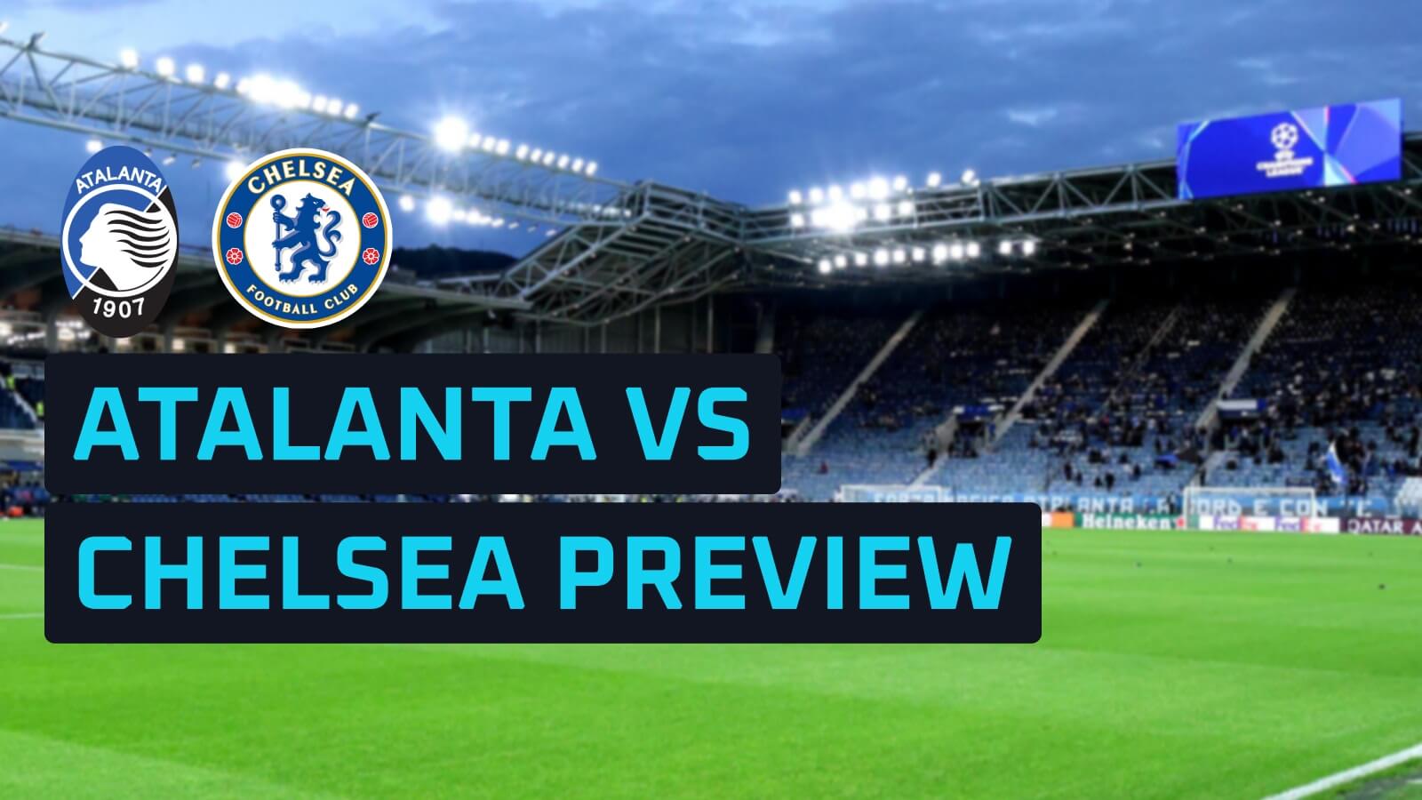 Atalanta vs Chelsea predictions, expected line-ups, how to watch and stats